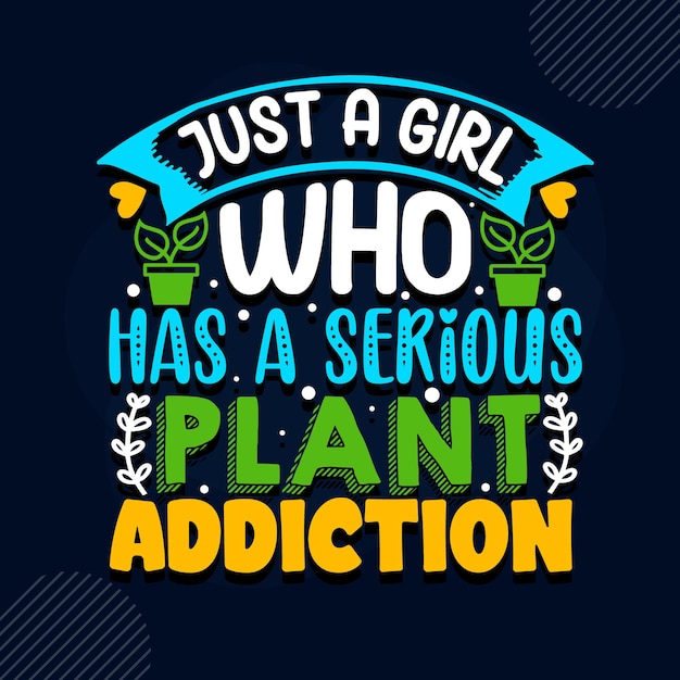 Vector just a girl who has a serious plant addiction lettering premium vector design