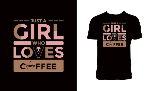 Just A Girl Who Loves Coffee Typography T Shirt Design.