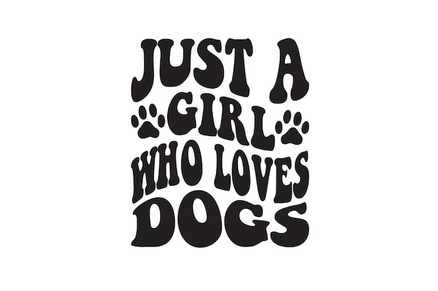 Just A Girl Who Loves Dogs Vector File