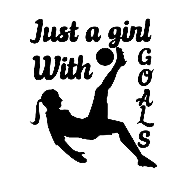 Vector just a girl with goals vector tshirt