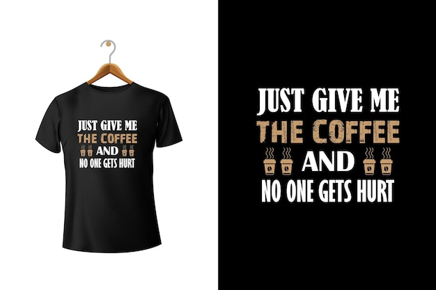 Just Give Me The Coffee And No One Gets Hurt Vector TShirt Design