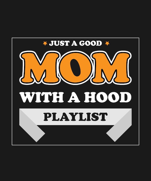 Just a good mom with a hood playlist typography t shirt design