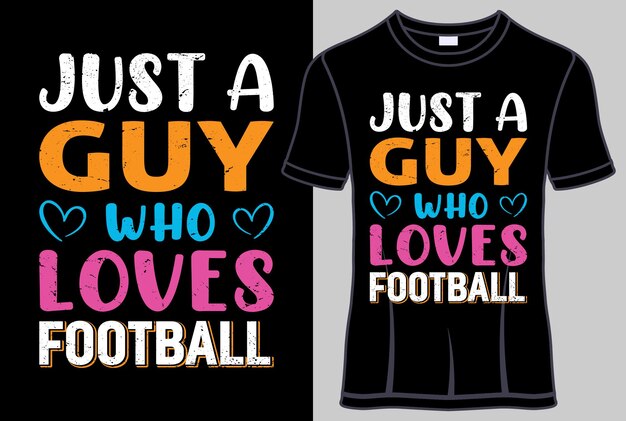 Just a Guy who loves Football Typography T-shirt design.