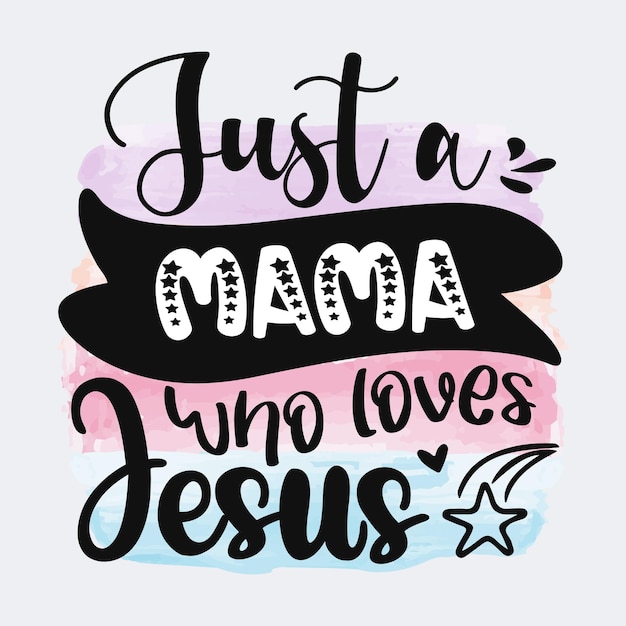 Just a mama who loves jesus christian cita il design di sublimazione per tshirt e merchandising