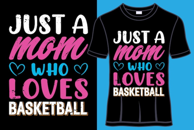 Just a Mom who Loves Basketball Typography T Shirt Design