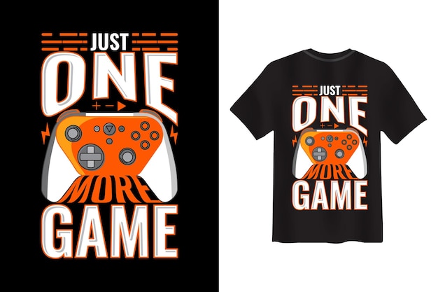 Just One More Game T-shirt Design