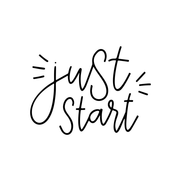 Just start - vector quote. Life positive motivation quote for poster, card, t-shirt print. Graphic script lettering in ink calligraphy style. Vector illustration isolated on white background.