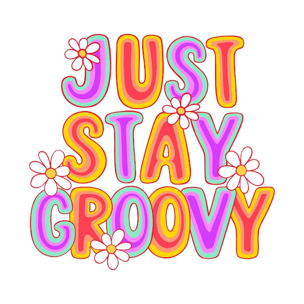 Just stay groovy