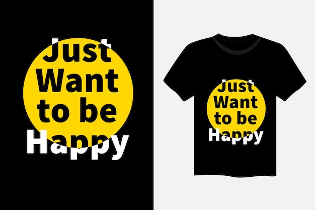 ただ幸せになりたい動機付けの引用タイポグラフィTシャツのデザイン