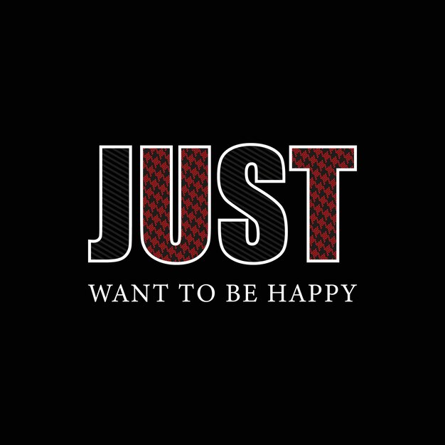 Just want to be happy vector t shirt design