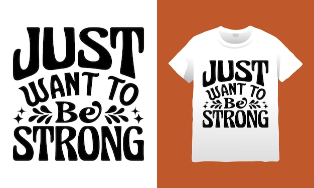Vector just want to be strong motivational svg t-shirt design graphic