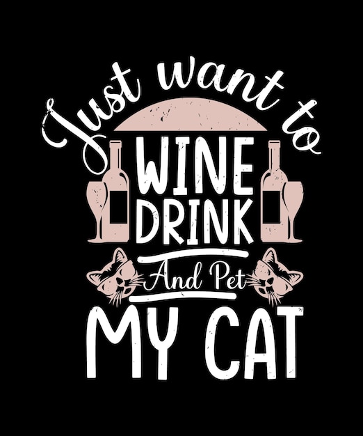 Vector just want to drink wine and pet my cat quote tshirt design template vector