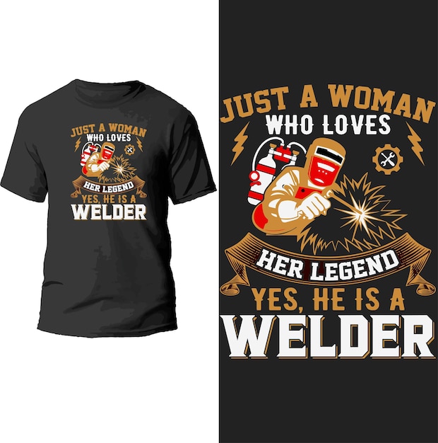 just a woman who love her legend yes,he is a welder t shirt design.