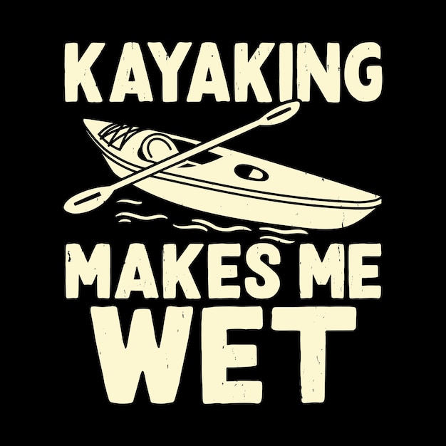 Vector kayaking maakt me nat grappige paddling boat retro vintage kayaking t-shirt design