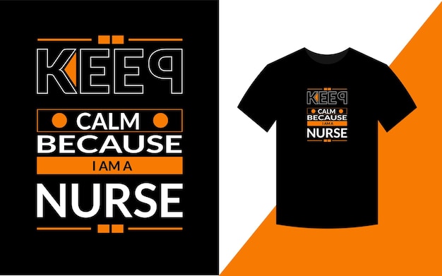 Keep calm because i am a nurse Modern Typography Nursing Tshirt Design Template