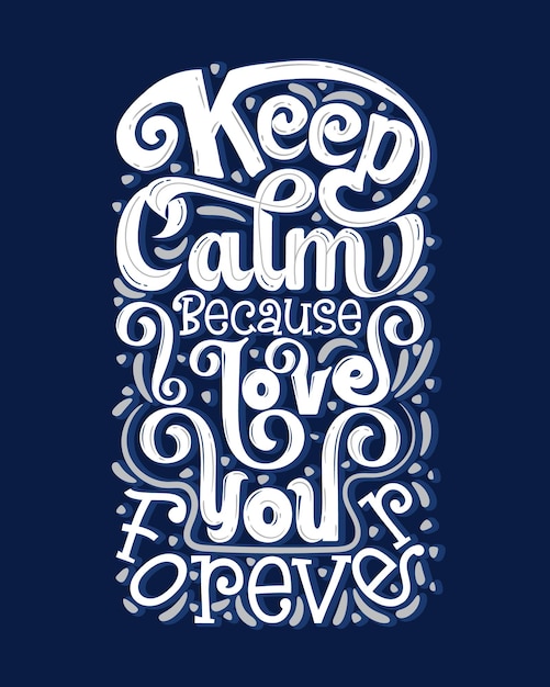 Keep calm because I love you forever Romantic quote lettering typography