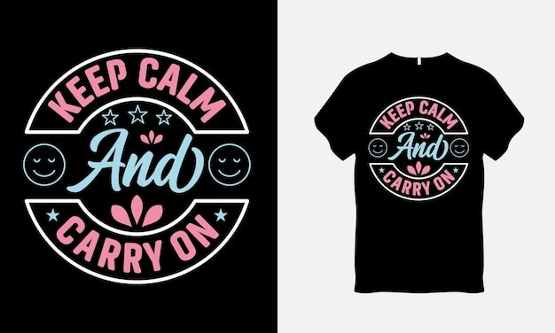 Keep Calm and Carry On Quote Typography T Shirt Design