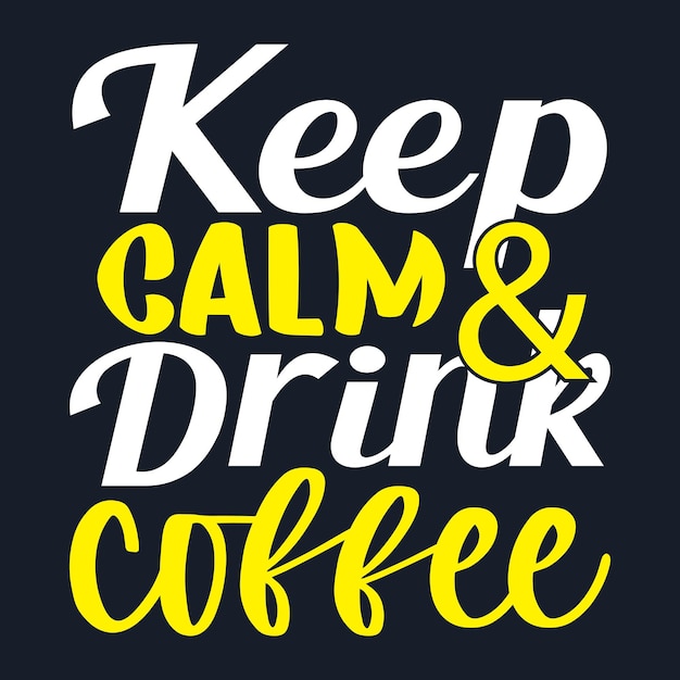 Keep calm and drink coffee calligraphy typography t shirt design