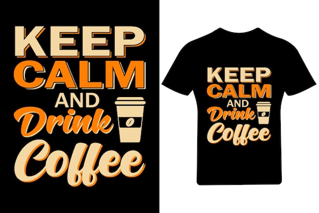 Keep calm and drink Coffee t-shirt design or coffee poster design or coffee shirt design