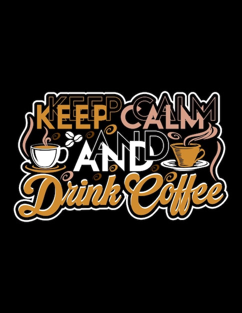 Keep calm and drink coffee tshirt design, typography and lettering art, retro slogan