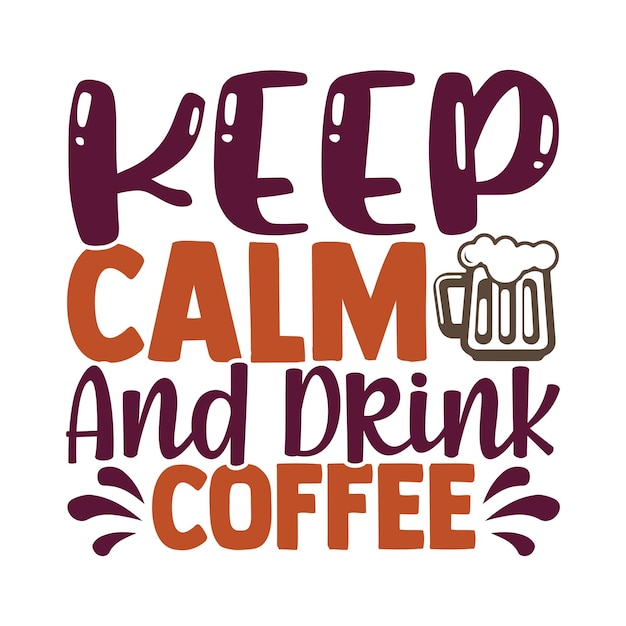 Keep calm and drink coffee  typography t-shirt design