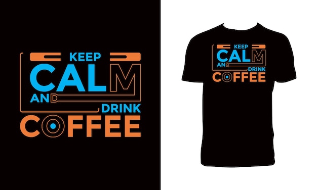 Keep Calm and Drink Coffee Typography T Shirt Design.