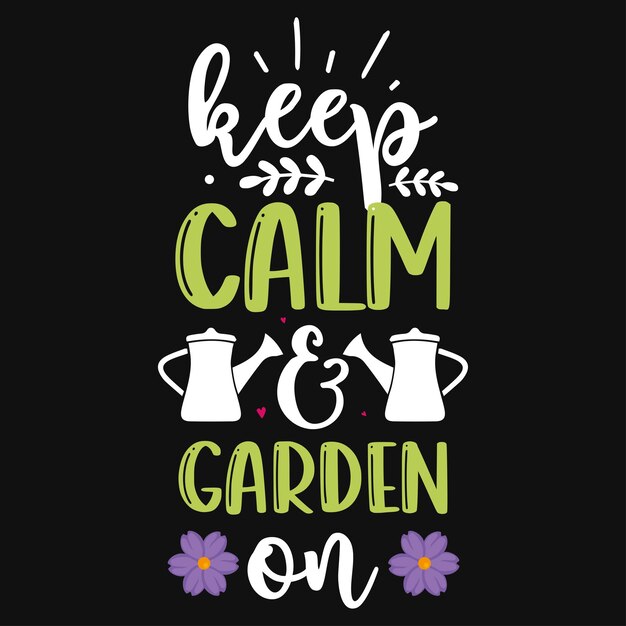 Vector keep calm amp garden on typography tshirt design