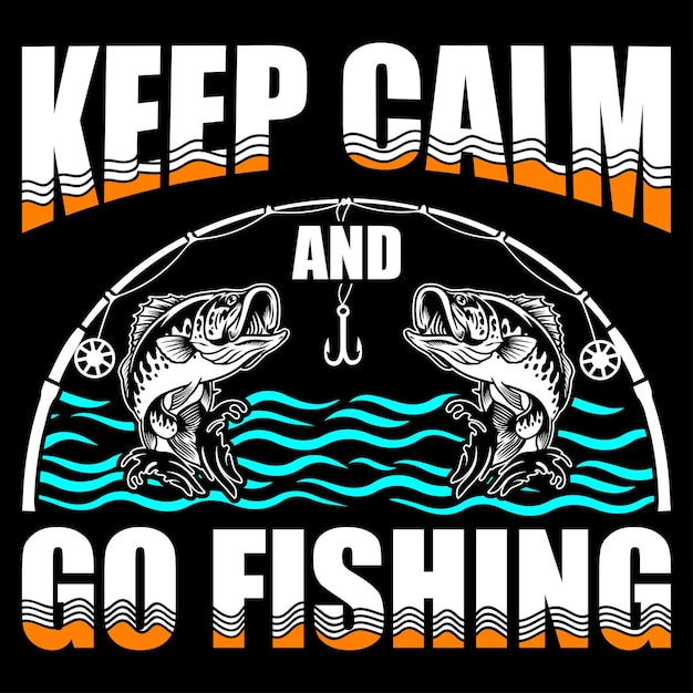 Keep calm and go fishing. Fishing T-Shirt Design.