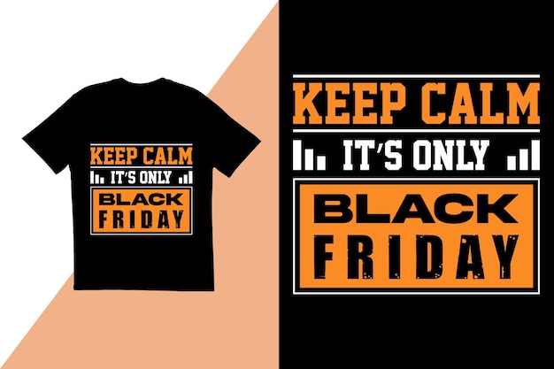 Keep calm is039s only black Friday t shirt design Typography t shirt design