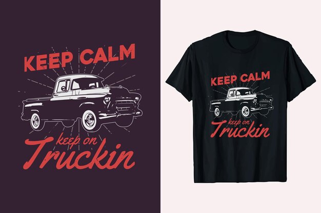 Keep calm keep on truckin driver vector graphic tshirt design truck tshirt design