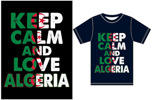 Keep calm and love Algeri. Keep calm and love the T-shirt. Algeria Flag Vector Design.