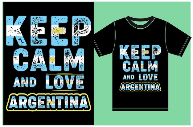 Keep Calm And Love Argentina 티셔츠. 타이포그래피 티셔츠 디자인. 차분한 벡터 디자인을 유지하십시오.