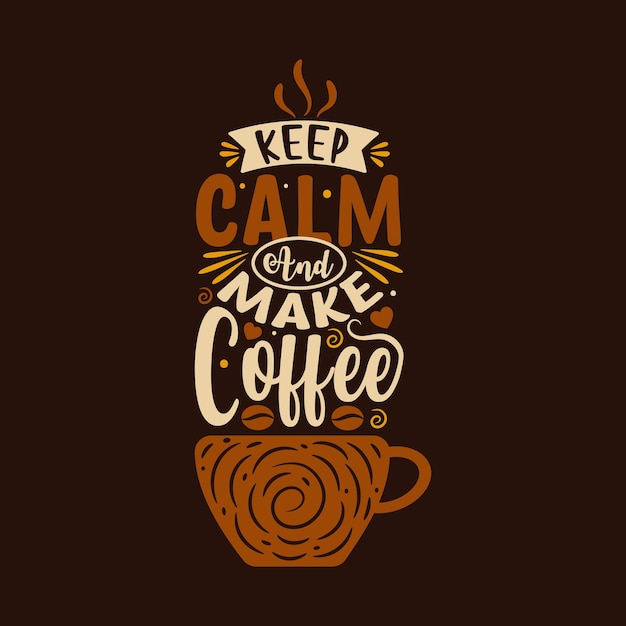 Keep calm and make coffee. Hand drawn typography vector design