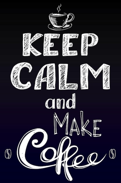 keep calm and make coffee hand drawn vector background on black