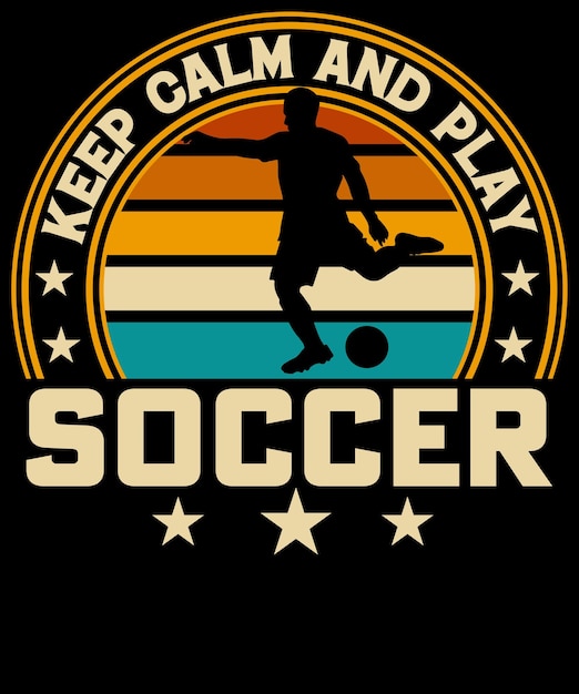 Keep calm and play soccer t shirt design