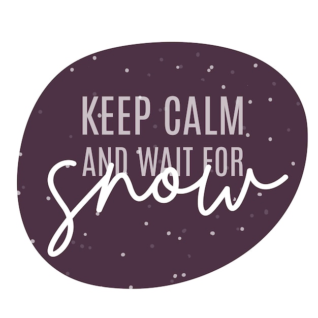 Keep calm and wait for snow Winter lettering quotes Hand written vector printable for posters postcards prints Cozy phrase for winter or autumn time Modern calligraphy