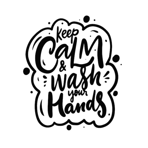 Keep calm a wash your hands motivation medicine hand drawn brush calligraphy phrase vector typograph...