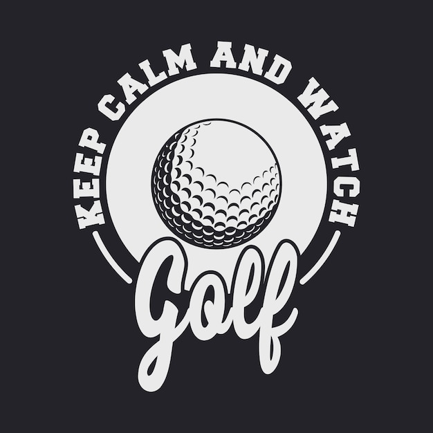 keep calm and watch golf vintage typography golf t shirt design illustration