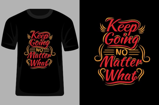 Continua ad andare, non importa cosa citazioni tipografia t shirt design