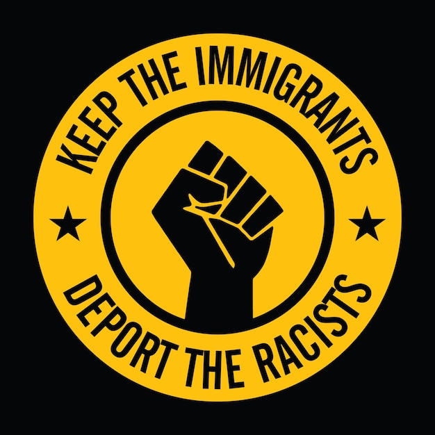 Vector keep the immigrants deport the racists. vector sign.