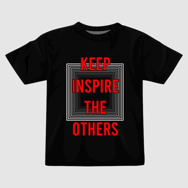 Keep inspire the others t shirt design