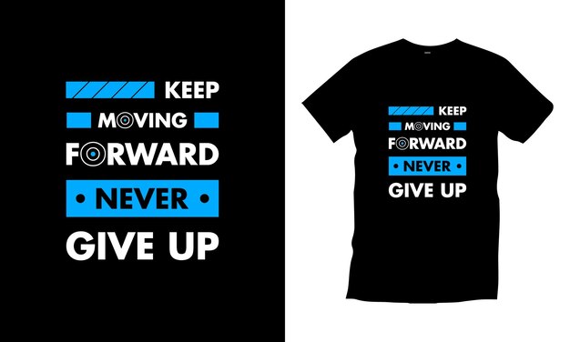 Keep moving forward never give up modern typography inspirational quotes t shirt design