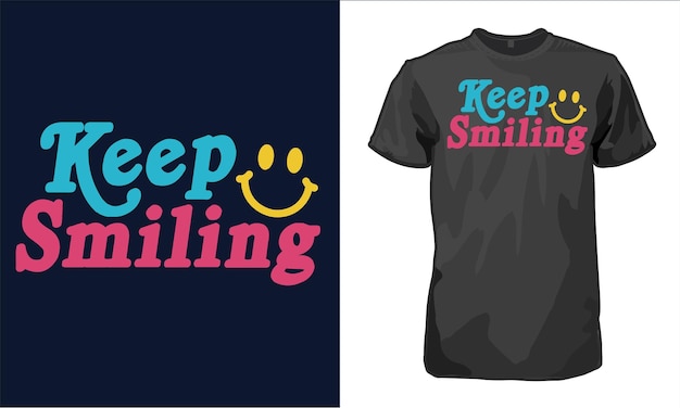 Keep Smiling Happy Funny tshirt design