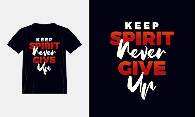 keep spirit never give up typography t shirt design