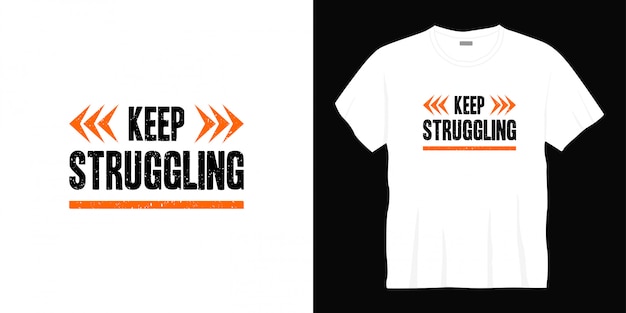 Keep struggling  typography t-shirt design.