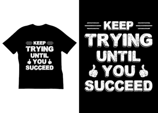 Keep trying until you succeed t-shirt design