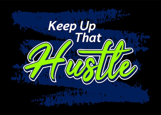 Keep up that hustle Short phrases motivational Hand drawn design