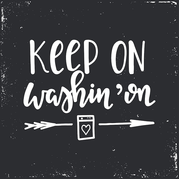 Keep on washin on Hand drawn typography poster. Conceptual handwritten phrase 