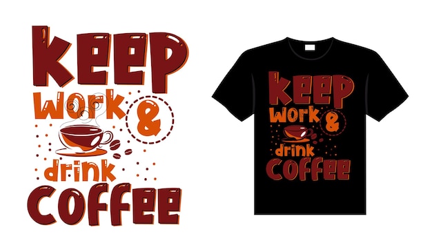 작업을 유지하고 커피를 마시십시오. 타이포그래피 티셔츠 디자인
