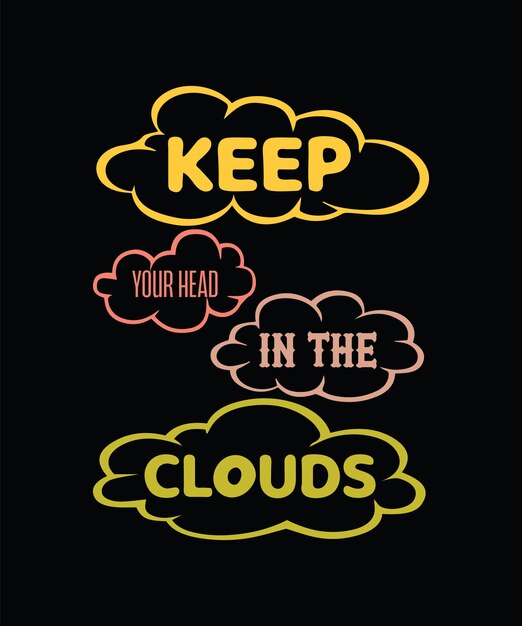 KEEP YOUR HEAD IN THE CLOUDS T-SHIRT DESIGN